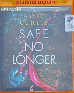 Safe No Longer written by Gayle Curtis performed by Karen Cass on MP3 CD (Unabridged)